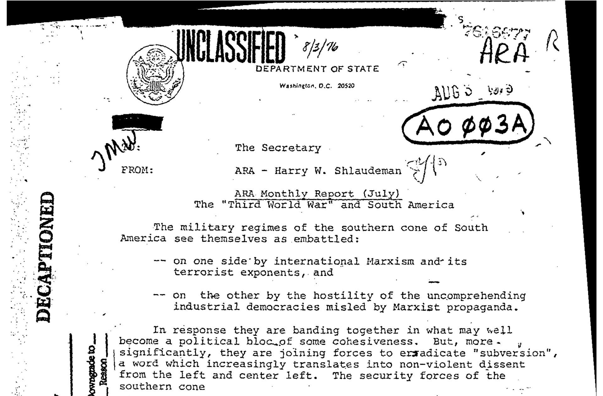 Trecho de relatório baseado em informações da CIA, redigido pelo Secretário Adjunto de Estado para Assuntos Latino-Americanos, Harry Shlaudeman, e apresentado ao Secretário de Estado Henry Kissinger em agosto de 1976. O documento resume a coordenação das forças de segurança do Cone Sul, onde reporta que "estão unindo forças para erradicar a 'subversão', uma palavra que cada vez mais se traduz em dissidência não violenta da esquerda e centro-esquerda. As forças de segurança do Cone Sul agora coordenam estreitamente as atividades de inteligência; operam em seus territórios em busca de 'subversivos'; estabeleceram a Operação Condor para localizar e matar terroristas... em seus próprios países e na Europa." Disponível na íntegra em National Security Archive - The George Washington University.