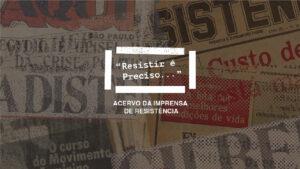 Acervo Imprensa De Resistência – Memorias Da Ditadura