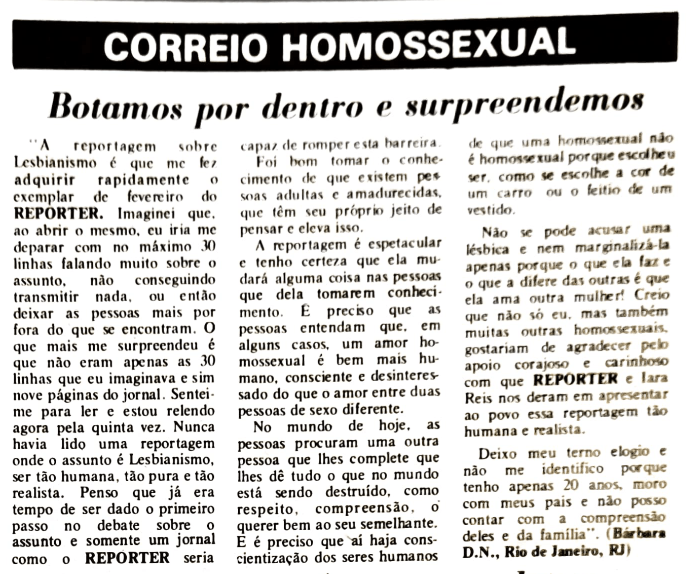 Após a publicação de extensa reportagem sobre lesbianidade na edição nº 14, o Repórter recebeu diversas cartas de leitoras compartilhando suas impressões. O jornal abriu espaço para a criação de uma seção de correspondência específica para as pessoas dissidentes, algo inédito em uma publicação alternativa não segmentada. "Correio homossexual". O Repórter, ano II, nº 15. Rio de Janeiro (RJ). Março de 1979. Acervo Bajubá.