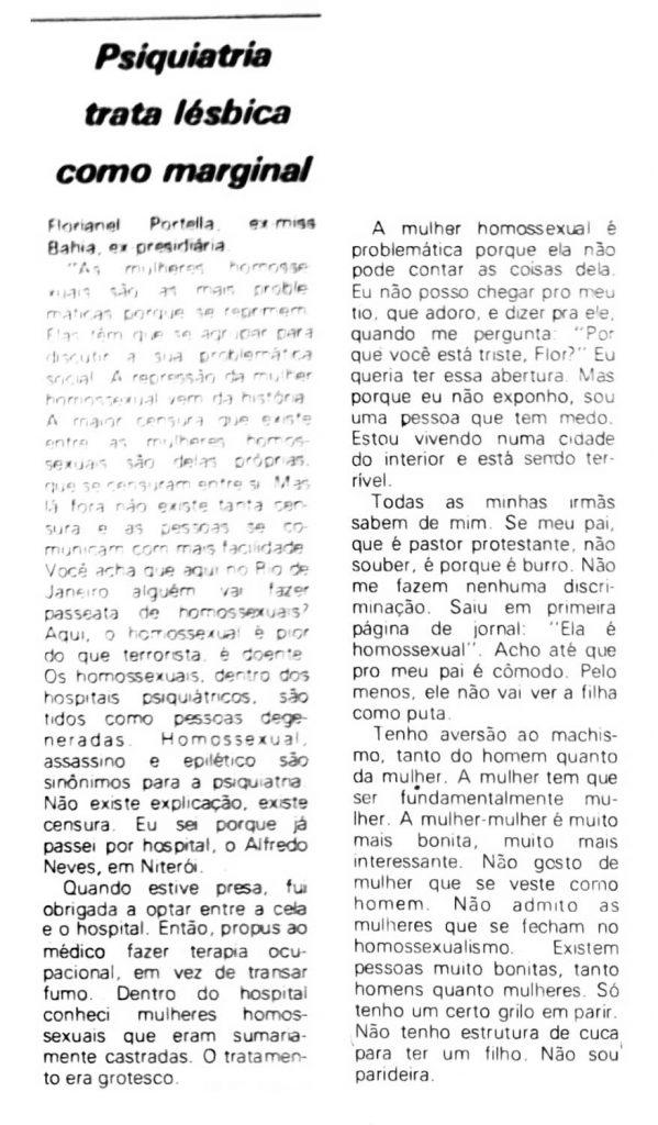 Relato de Florianel Portela de Almeida (1947-1999), eleita Miss Bahia, em 1966, sobre sua internação compulsória em um hospital psiquiátrico. "Psiquiatra trata lésbica como marginal". O Repórter. n 14, ano II. Rio de Janeiro (RJ). Fevereiro 1979. Acervo Bajubá.