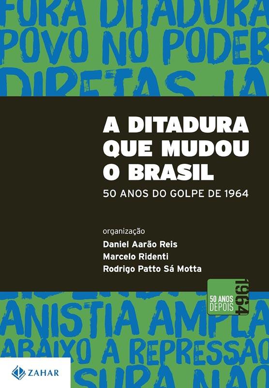 REIS FILHO, Daniel A., MOTTA, Rodrigo P. . RIDENTI, Marcelo. A ditadura que mudou o Brasil - MOTTA, Rodrigo Patto S.; REIS FILHO, Daniel; RIDENTI, M (orgs.). A ditadura que mudou o Brasil. Rio de Janeiro Zahar, 2014