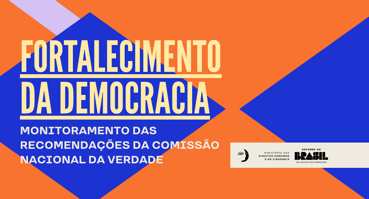 FORTALECIMENTODA DEMOCRACIA - MONITORAMENTO DAS RECOMENDAÇÕES DA COMISSÃO NACIONAL DA VERDADE